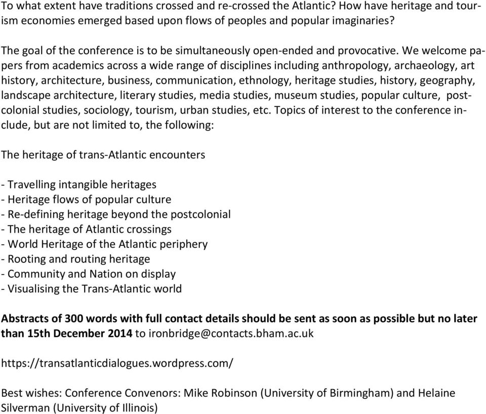 We welcome papers from academics across a wide range of disciplines including anthropology, archaeology, art history, architecture, business, communication, ethnology, heritage studies, history,