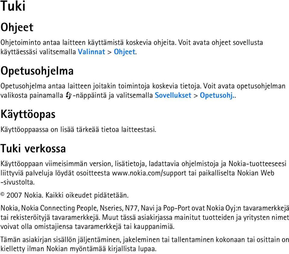 . Käyttöopas Käyttöoppaassa on lisää tärkeää tietoa laitteestasi.