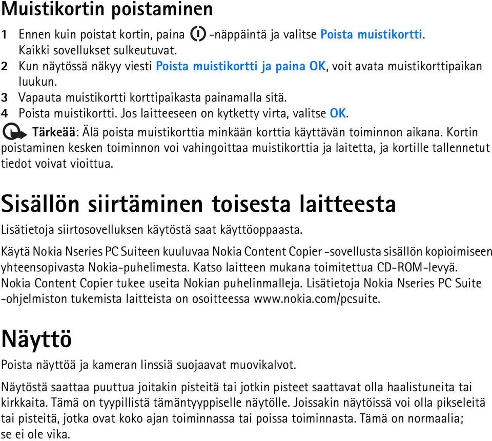 Jos laitteeseen on kytketty virta, valitse OK. Tärkeää: Älä poista muistikorttia minkään korttia käyttävän toiminnon aikana.