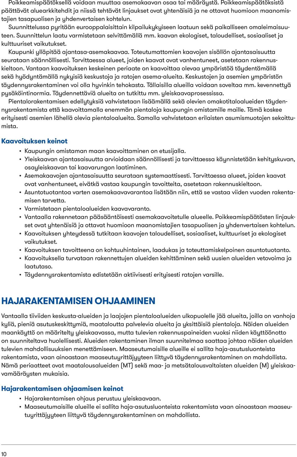 Suunnittelussa pyritään eurooppalaisittain kilpailukykyiseen laatuun sekä paikalliseen omaleimaisuuteen. Suunnittelun laatu varmistetaan selvittämällä mm.