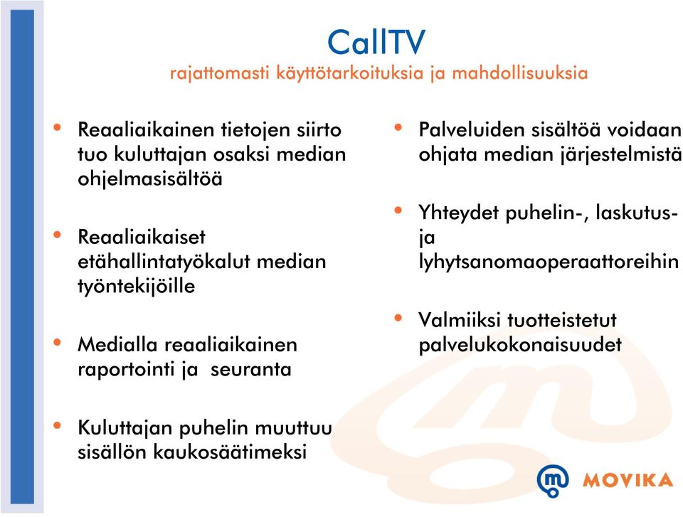 raportointi ja seuranta Palveluiden sisältöä voidaan ohjata median järjestelmistä Yhteydet puhelin-,