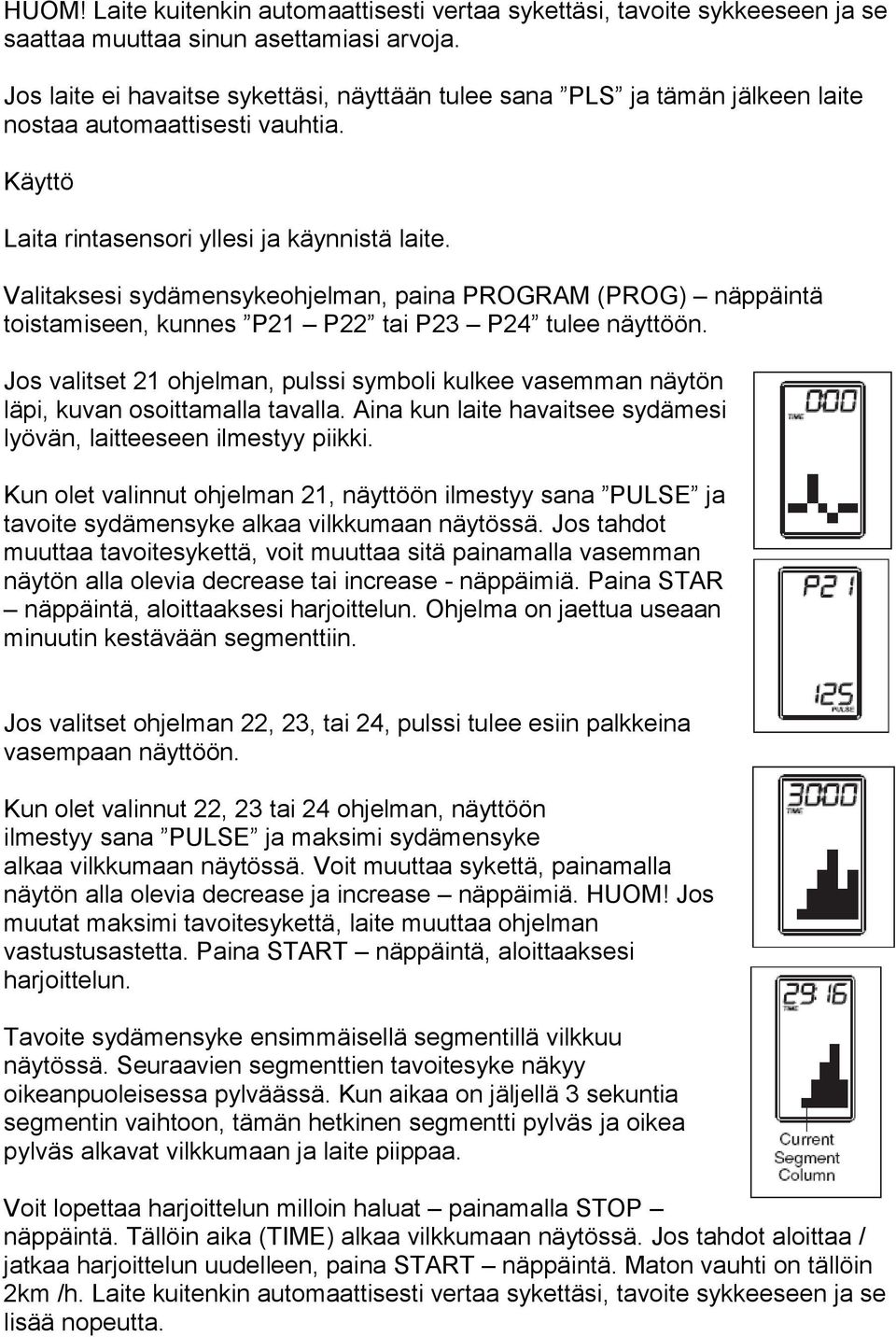 Valitaksesi sydämensykeohjelman, paina PROGRAM (PROG) näppäintä toistamiseen, kunnes P21 P22 tai P23 P24 tulee näyttöön.