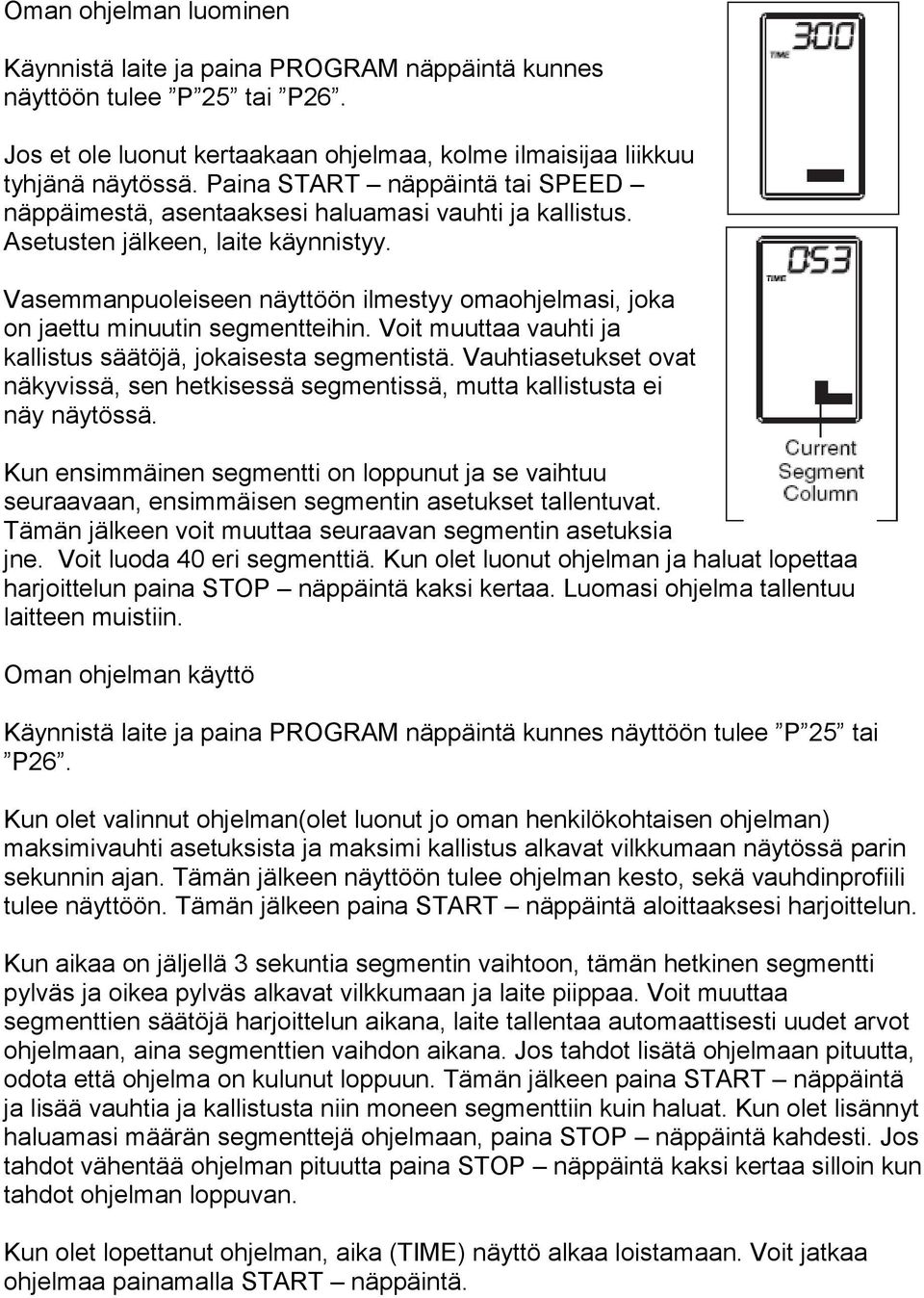 Vasemmanpuoleiseen näyttöön ilmestyy omaohjelmasi, joka on jaettu minuutin segmentteihin. Voit muuttaa vauhti ja kallistus säätöjä, jokaisesta segmentistä.