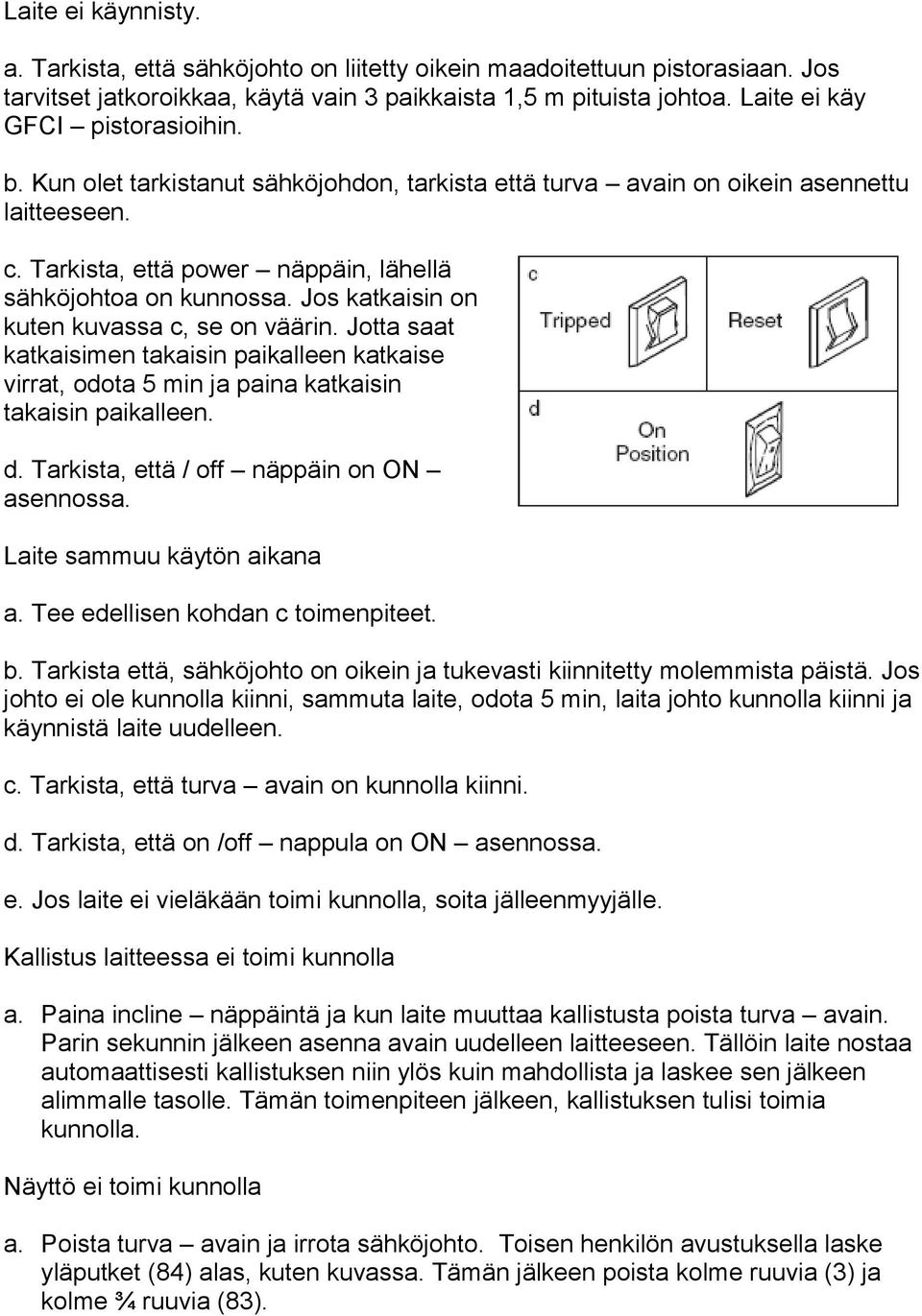 Jos katkaisin on kuten kuvassa c, se on väärin. Jotta saat katkaisimen takaisin paikalleen katkaise virrat, odota 5 min ja paina katkaisin takaisin paikalleen. d.