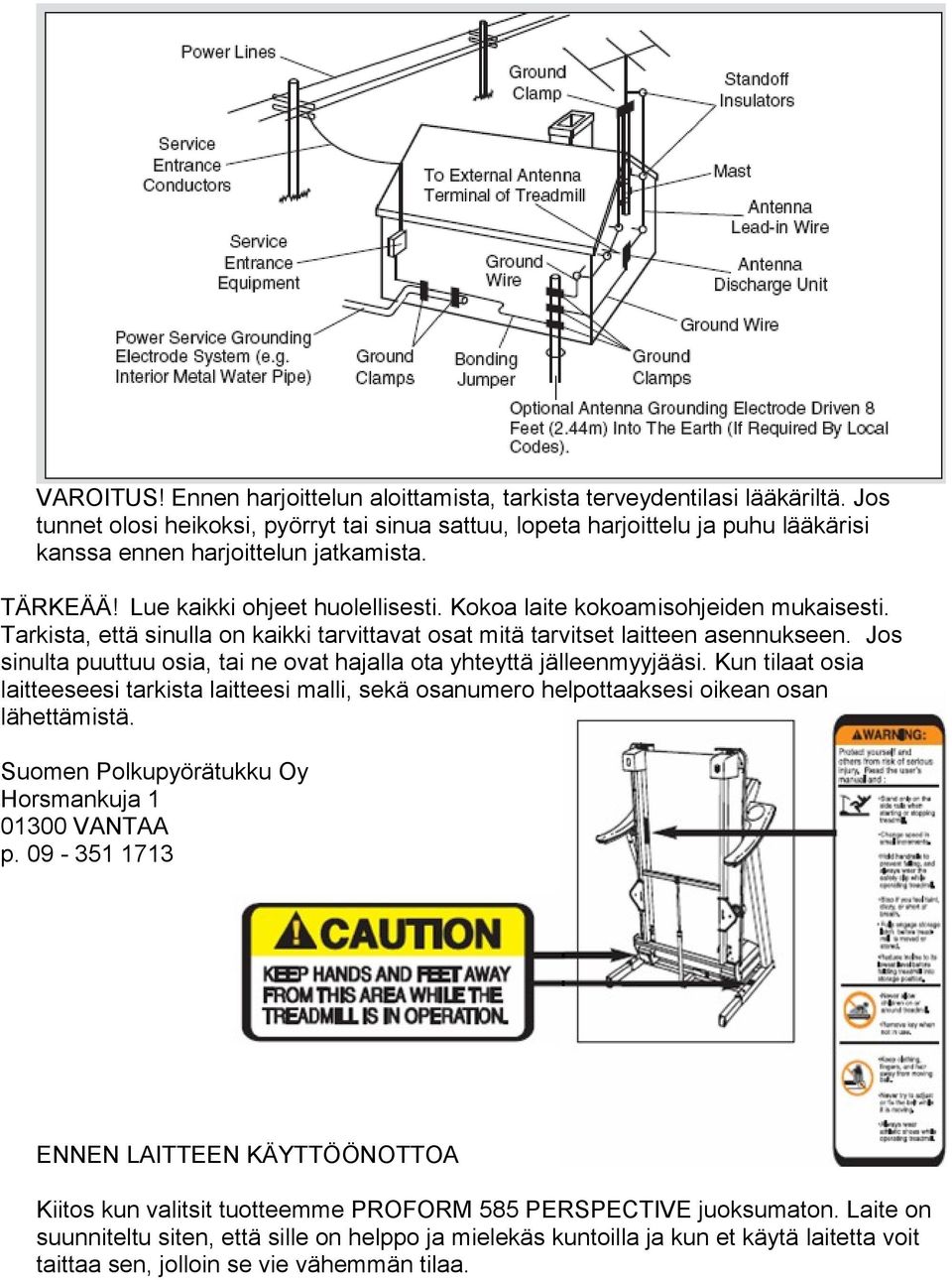 Kokoa laite kokoamisohjeiden mukaisesti. Tarkista, että sinulla on kaikki tarvittavat osat mitä tarvitset laitteen asennukseen.