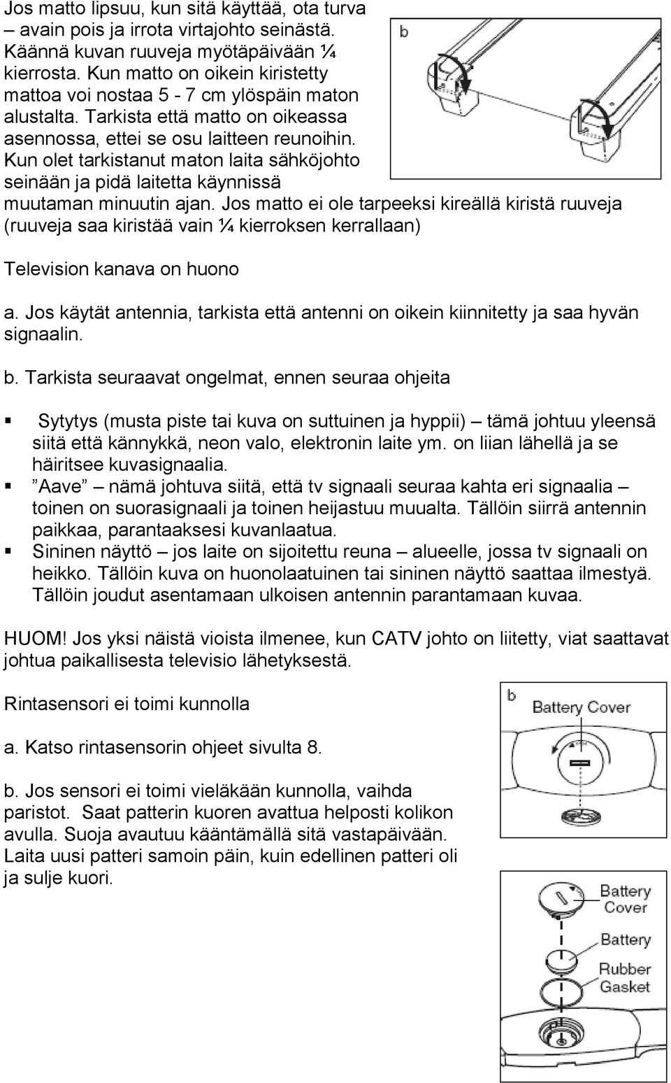 Kun olet tarkistanut maton laita sähköjohto seinään ja pidä laitetta käynnissä muutaman minuutin ajan.