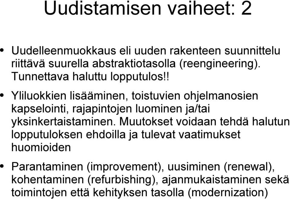 ! Yliluokkien lisääminen, toistuvien ohjelmanosien kapselointi, rajapintojen luominen ja/tai yksinkertaistaminen.