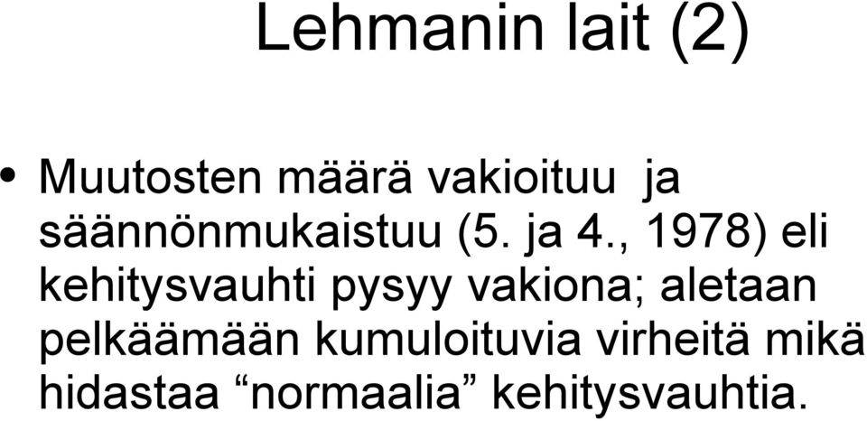 , 1978) eli kehitysvauhti pysyy vakiona; aletaan