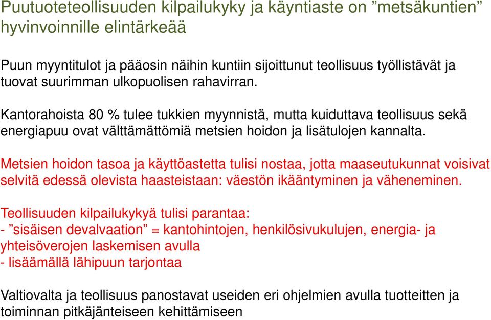 Metsien hoidon tasoa ja käyttöastetta tulisi nostaa, jotta maaseutukunnat voisivat selvitä edessä olevista haasteistaan: väestön ikääntyminen ja väheneminen.