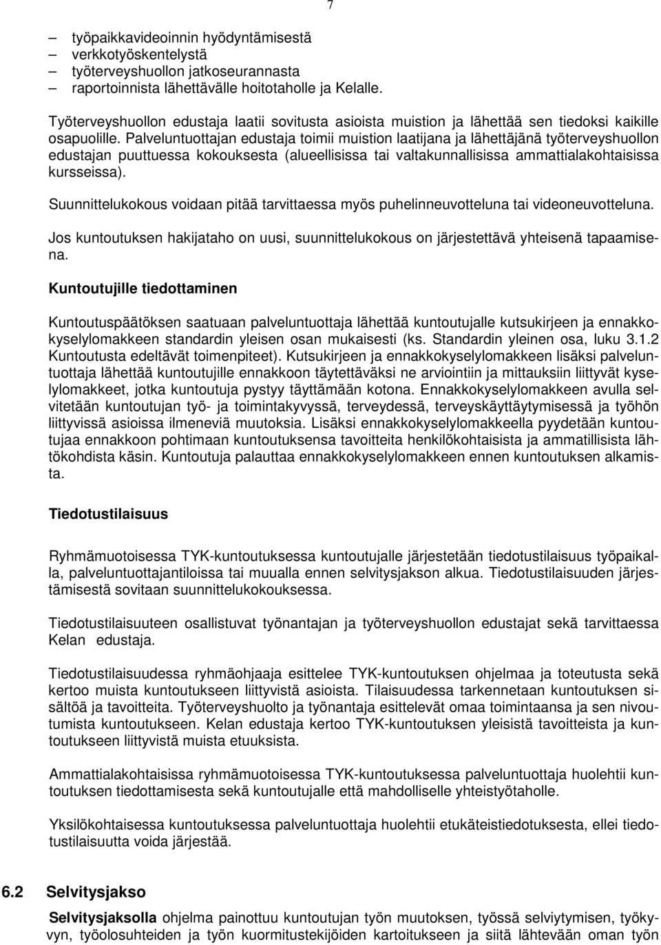 Palveluntuottajan edustaja toimii muistion laatijana ja lähettäjänä työterveyshuollon edustajan puuttuessa kokouksesta (alueellisissa tai valtakunnallisissa ammattialakohtaisissa kursseissa).