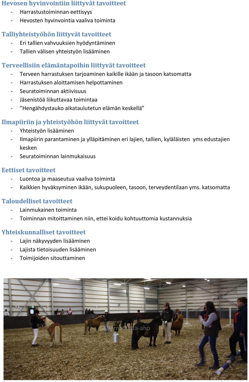 helpottaminen - Seuratoiminnan aktiivisuus - Jäsenistöä liikuttavaa toimintaa - Hengähdystauko aikataulutetun elämän keskellä Ilmapiiriin ja yhteistyöhön liittyvät tavoitteet - Yhteistyön lisääminen