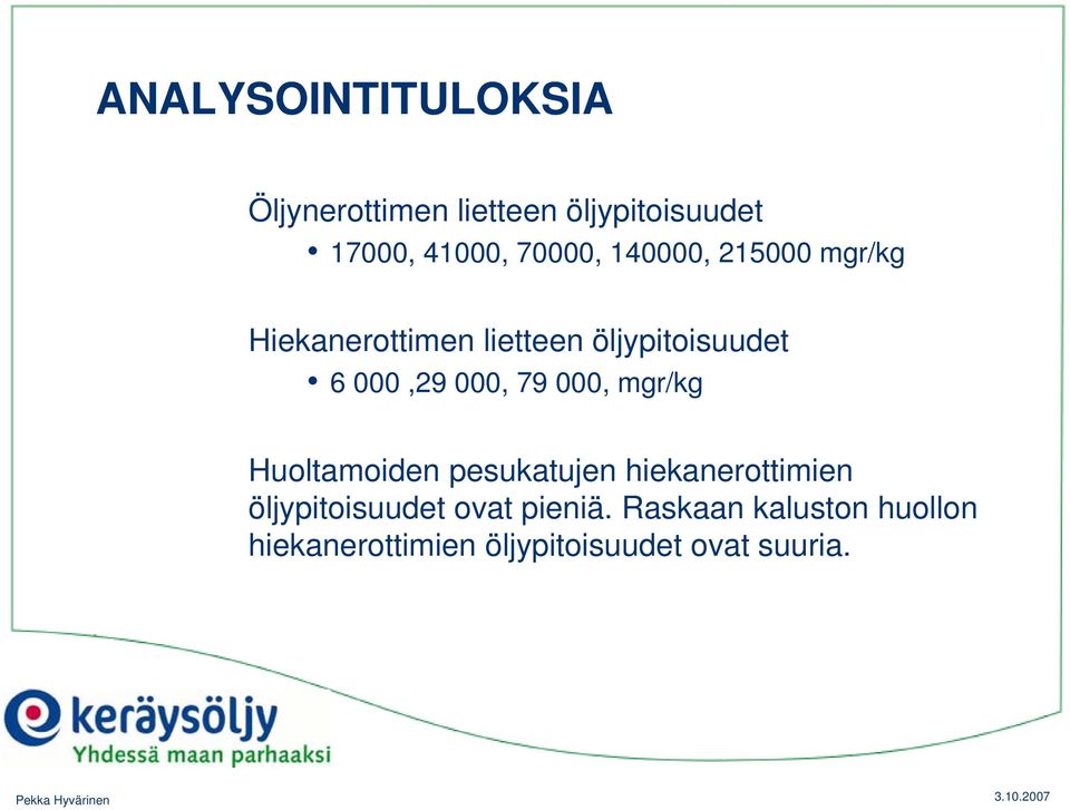 000, 79 000, mgr/kg Huoltamoiden pesukatujen hiekanerottimien öljypitoisuudet