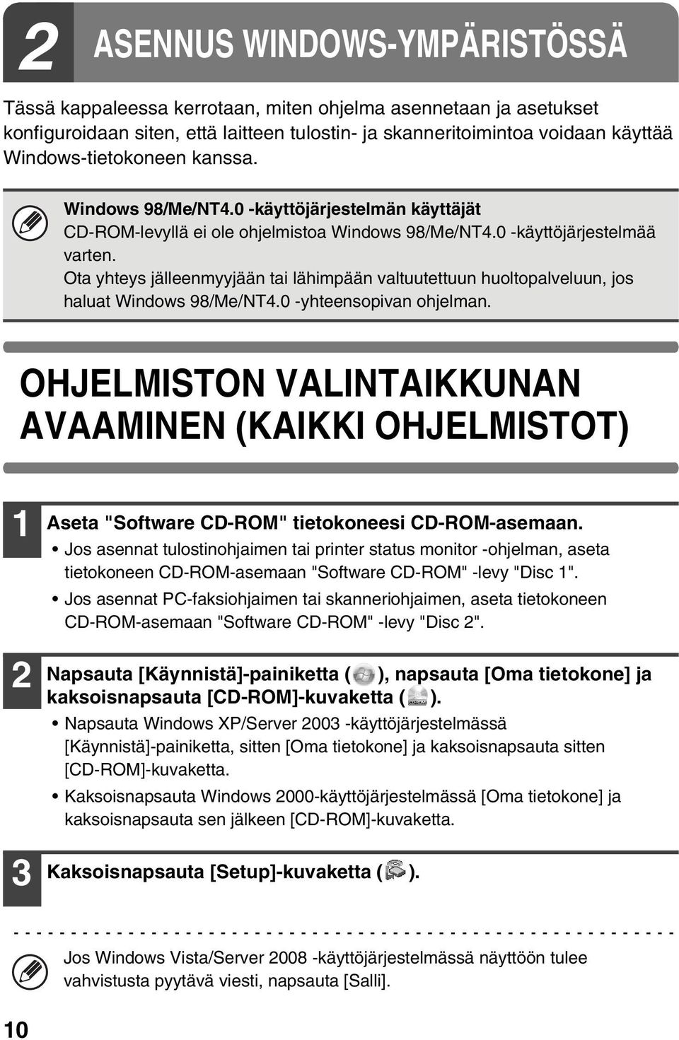 Ota yhteys jälleenmyyjään tai lähimpään valtuutettuun huoltopalveluun, jos haluat Windows 98/Me/NT4.0 -yhteensopivan ohjelman.