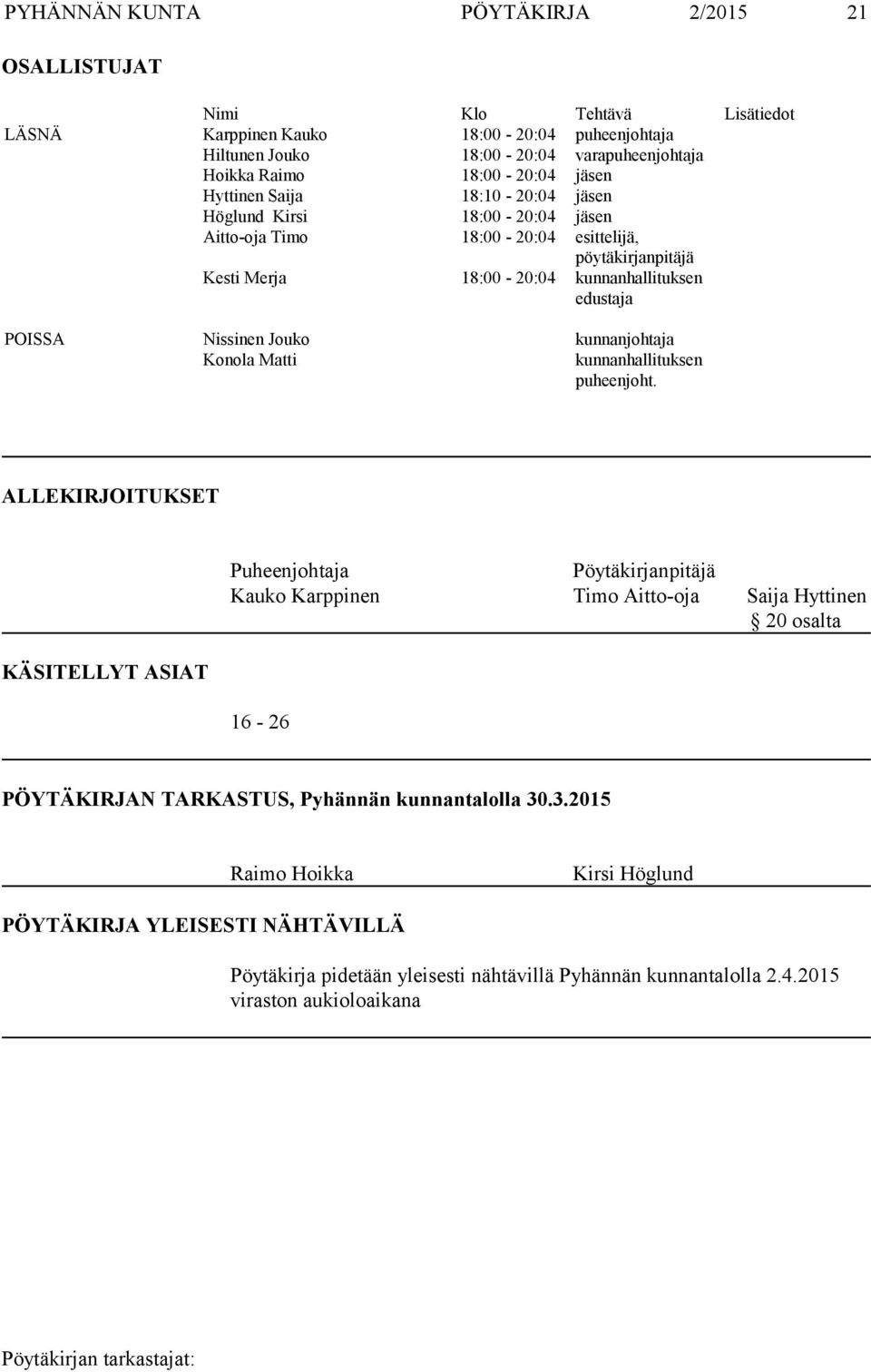 Jouko kunnanjohtaja Konola Matti kunnanhallituksen puheenjoht.
