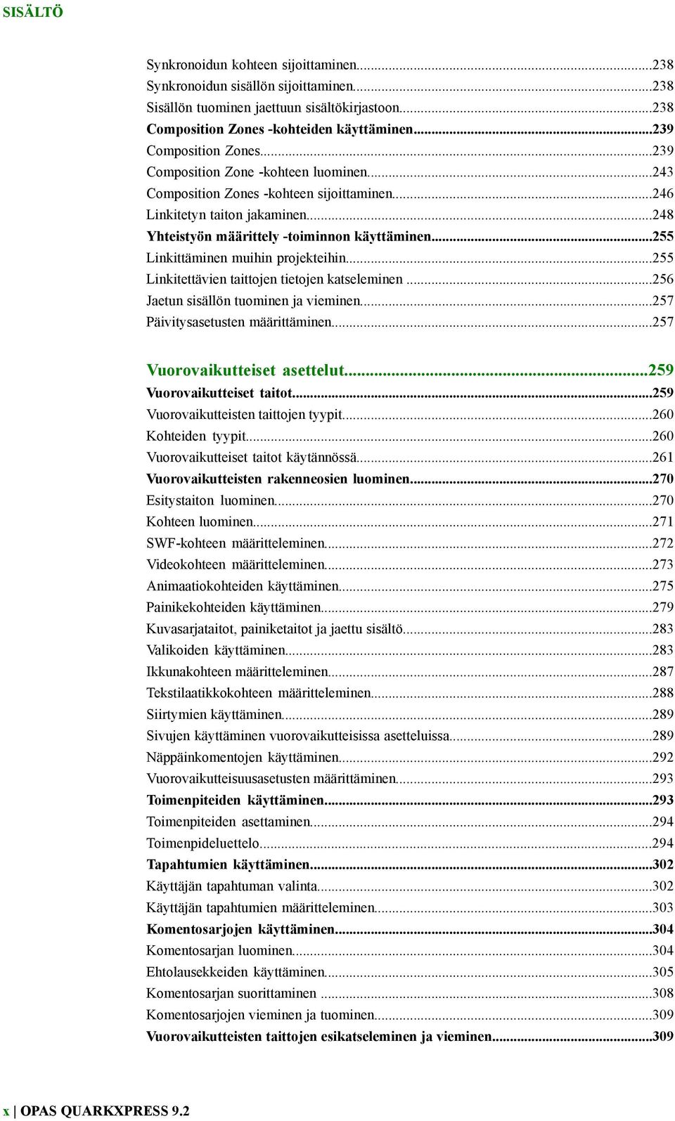 ..255 Linkittäminen muihin projekteihin...255 Linkitettävien taittojen tietojen katseleminen...256 Jaetun sisällön tuominen ja vieminen...257 Päivitysasetusten määrittäminen.