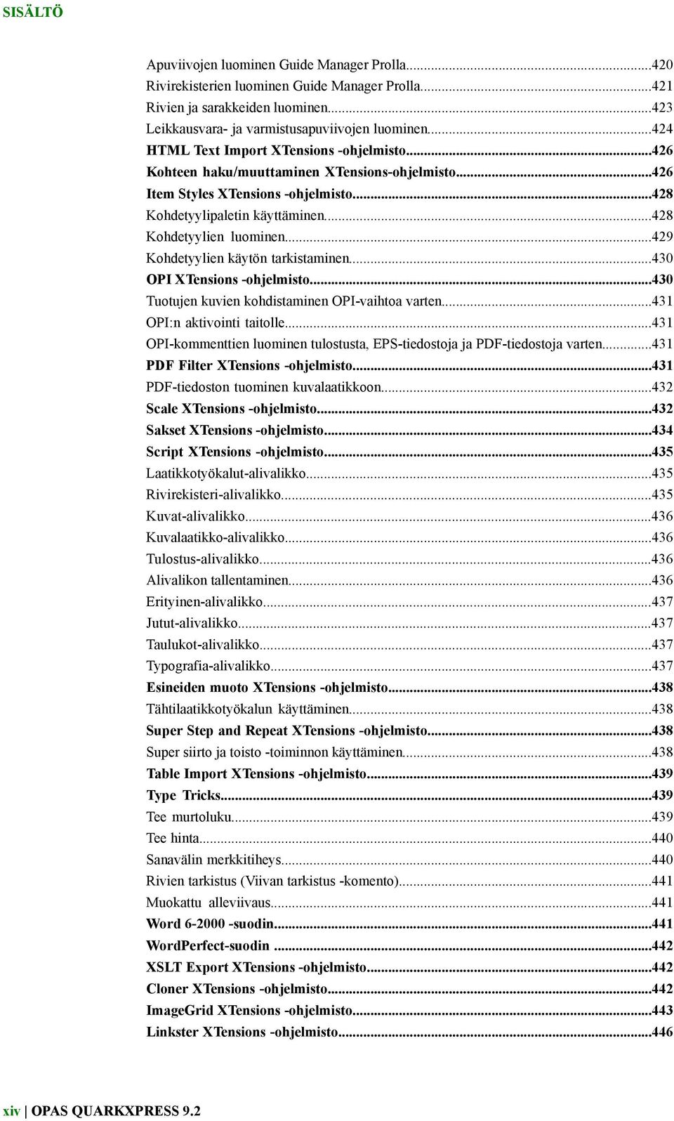 ..429 Kohdetyylien käytön tarkistaminen...430 OPI XTensions -ohjelmisto...430 Tuotujen kuvien kohdistaminen OPI-vaihtoa varten...431 OPI:n aktivointi taitolle.