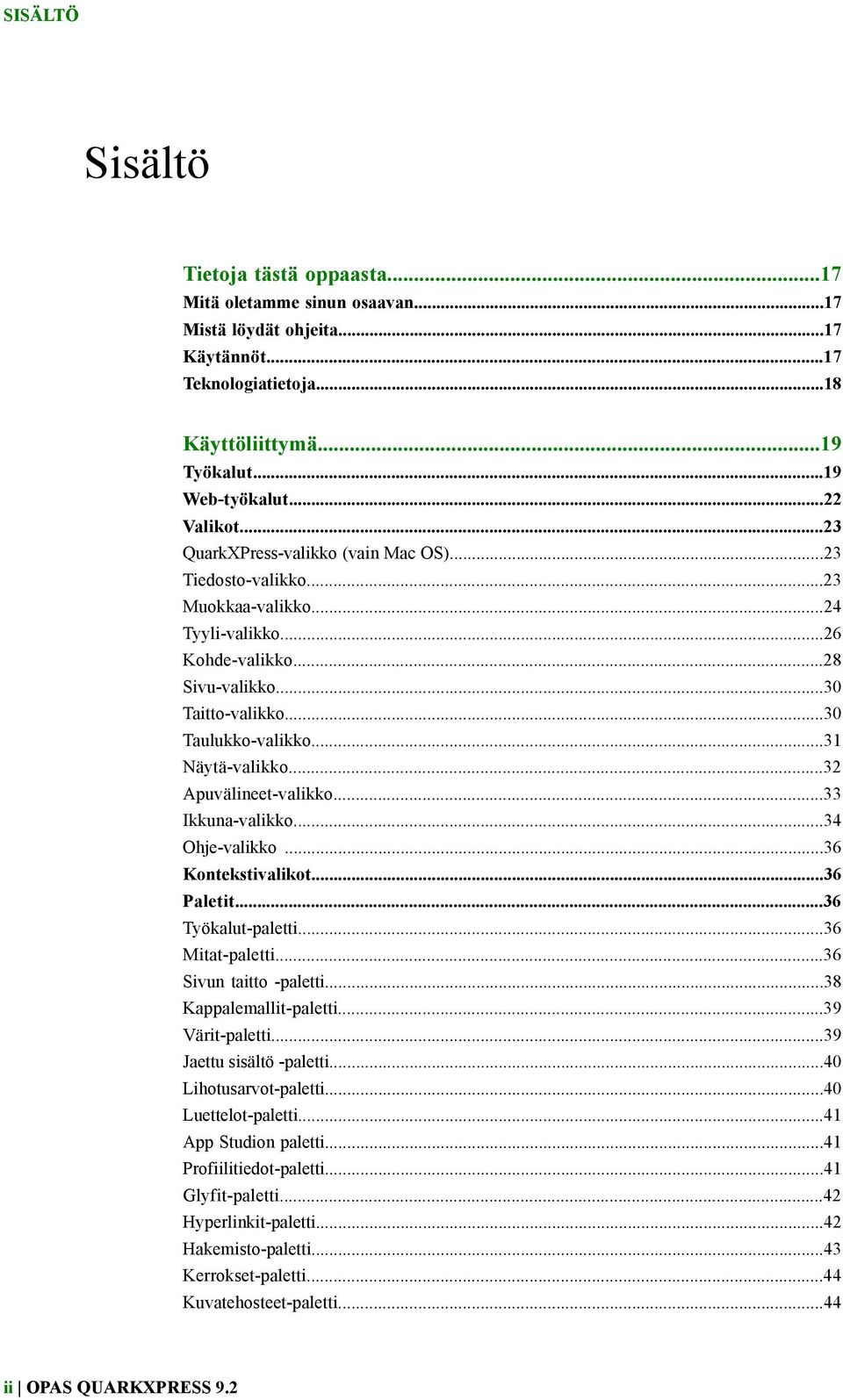 ..32 Apuvälineet-valikko...33 Ikkuna-valikko...34 Ohje-valikko...36 Kontekstivalikot...36 Paletit...36 Työkalut-paletti...36 Mitat-paletti...36 Sivun taitto -paletti...38 Kappalemallit-paletti.