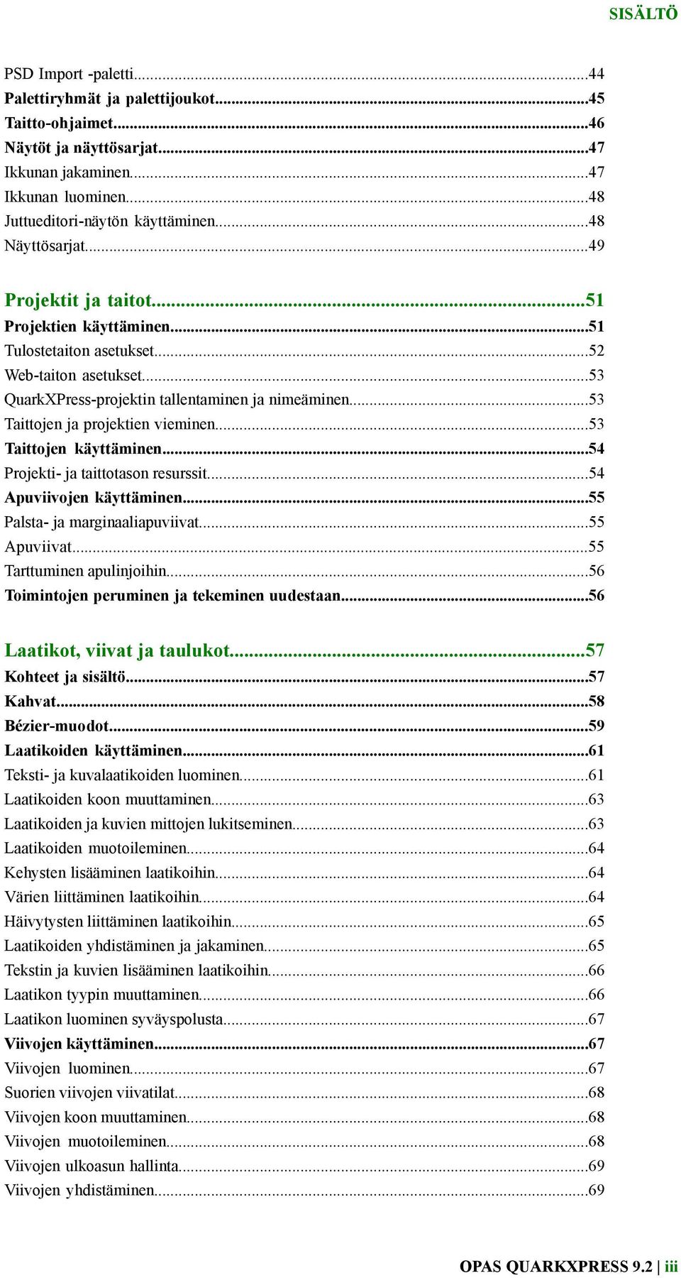 ..53 Taittojen ja projektien vieminen...53 Taittojen käyttäminen...54 Projekti- ja taittotason resurssit...54 Apuviivojen käyttäminen...55 Palsta- ja marginaaliapuviivat...55 Apuviivat.