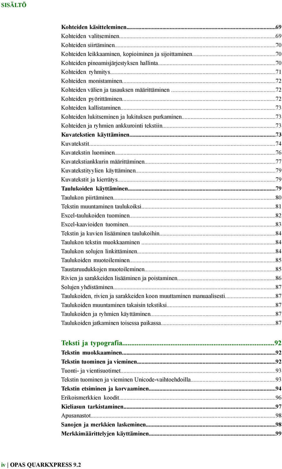 ..73 Kohteiden lukitseminen ja lukituksen purkaminen...73 Kohteiden ja ryhmien ankkurointi tekstiin...73 Kuvatekstien käyttäminen...73 Kuvatekstit...74 Kuvatekstin luominen.