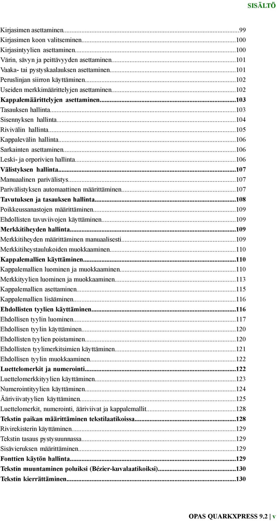 ..105 Kappalevälin hallinta...106 Sarkainten asettaminen...106 Leski- ja orporivien hallinta...106 Välistyksen hallinta...107 Manuaalinen parivälistys...107 Parivälistyksen automaattinen määrittäminen.