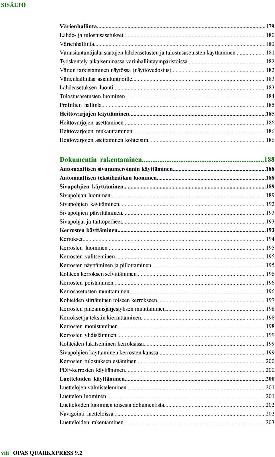 ..183 Tulostusasetusten luominen...184 Profiilien hallinta...185 Heittovarjojen käyttäminen...185 Heittovarjojen asettaminen...186 Heittovarjojen mukauttaminen.