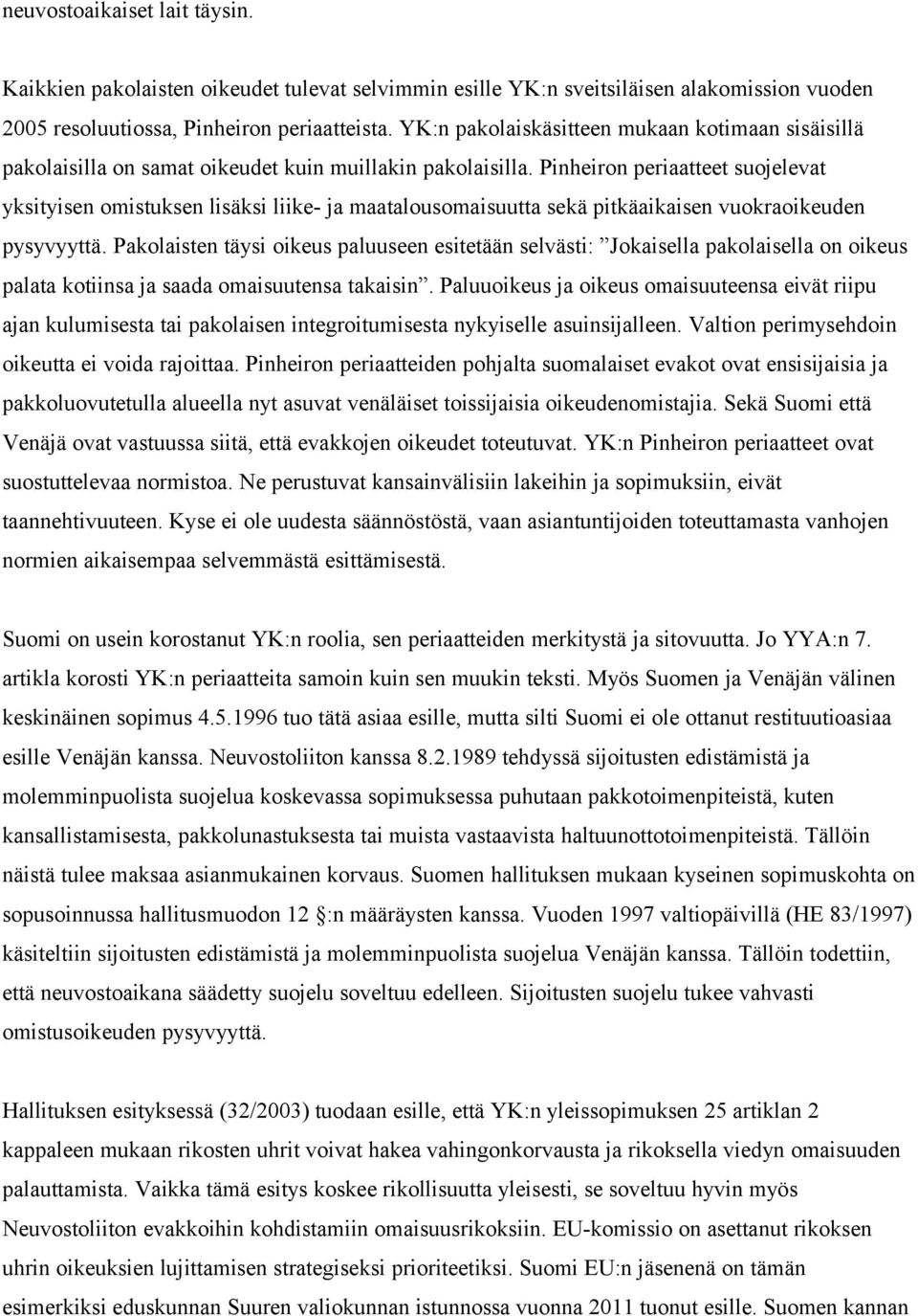 Pinheiron periaatteet suojelevat yksityisen omistuksen lisäksi liike- ja maatalousomaisuutta sekä pitkäaikaisen vuokraoikeuden pysyvyyttä.