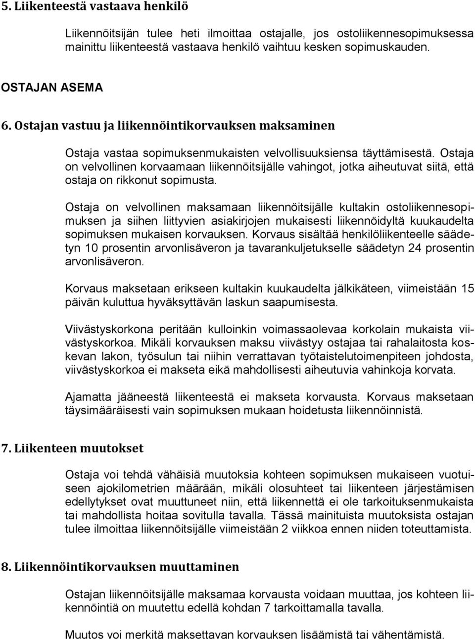 Ostaja on velvollinen korvaamaan liikennöitsijälle vahingot, jotka aiheutuvat siitä, että ostaja on rikkonut sopimusta.