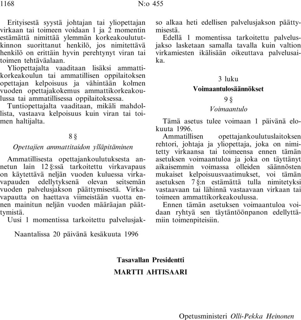 Yliopettajalta vaaditaan lisäksi ammattikorkeakoulun tai ammatillisen oppilaitoksen opettajan kelpoisuus ja vähintään kolmen vuoden opettajakokemus ammattikorkeakoulussa tai ammatillisessa