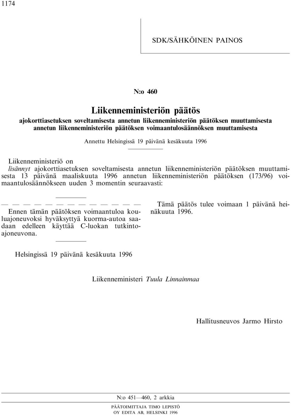 13 päivänä maaliskuuta 1996 annetun liikenneministeriön päätöksen (173/96) voimaantulosäännökseen uuden 3 momentin seuraavasti: Ennen tämän päätöksen voimaantuloa kouluajoneuvoksi hyväksyttyä