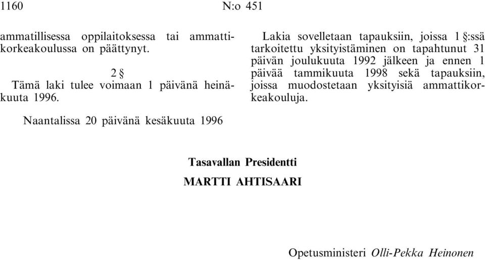 yksityistäminen on tapahtunut 31 päivän joulukuuta 1992 jälkeen ja ennen 1 päivää tammikuuta 1998 sekä tapauksiin,