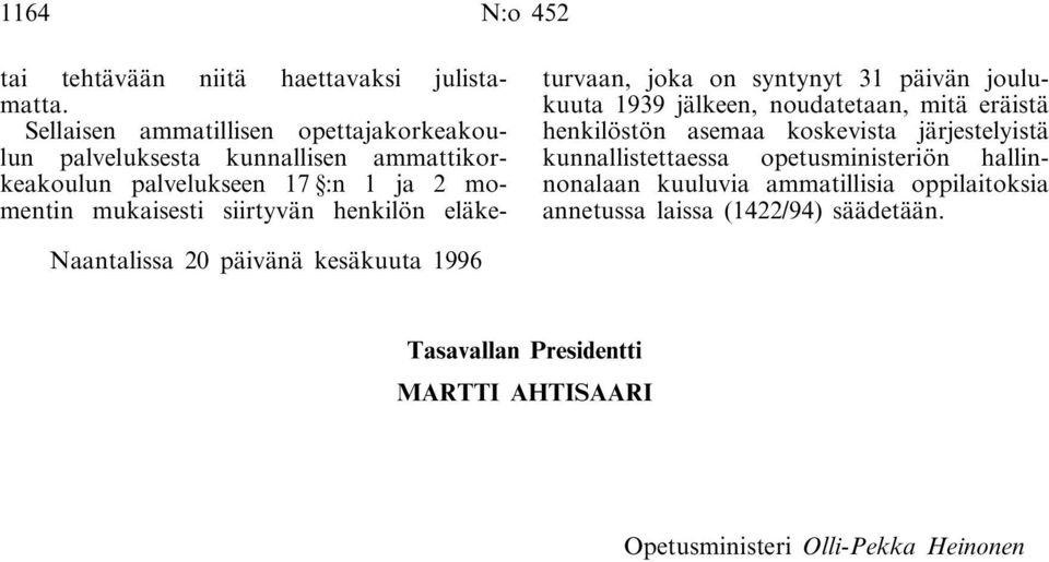 henkilön eläketurvaan, joka on syntynyt 31 päivän joulukuuta 1939 jälkeen, noudatetaan, mitä eräistä henkilöstön asemaa koskevista järjestelyistä