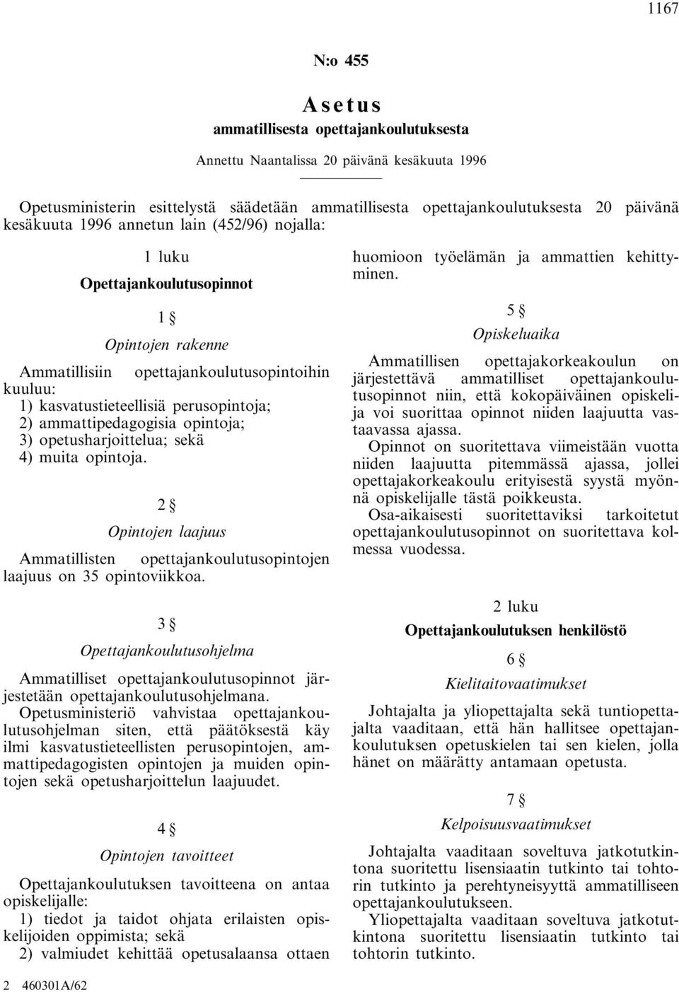 ammattipedagogisia opintoja; 3) opetusharjoittelua; sekä 4) muita opintoja. 2 Opintojen laajuus Ammatillisten opettajankoulutusopintojen laajuus on 35 opintoviikkoa.