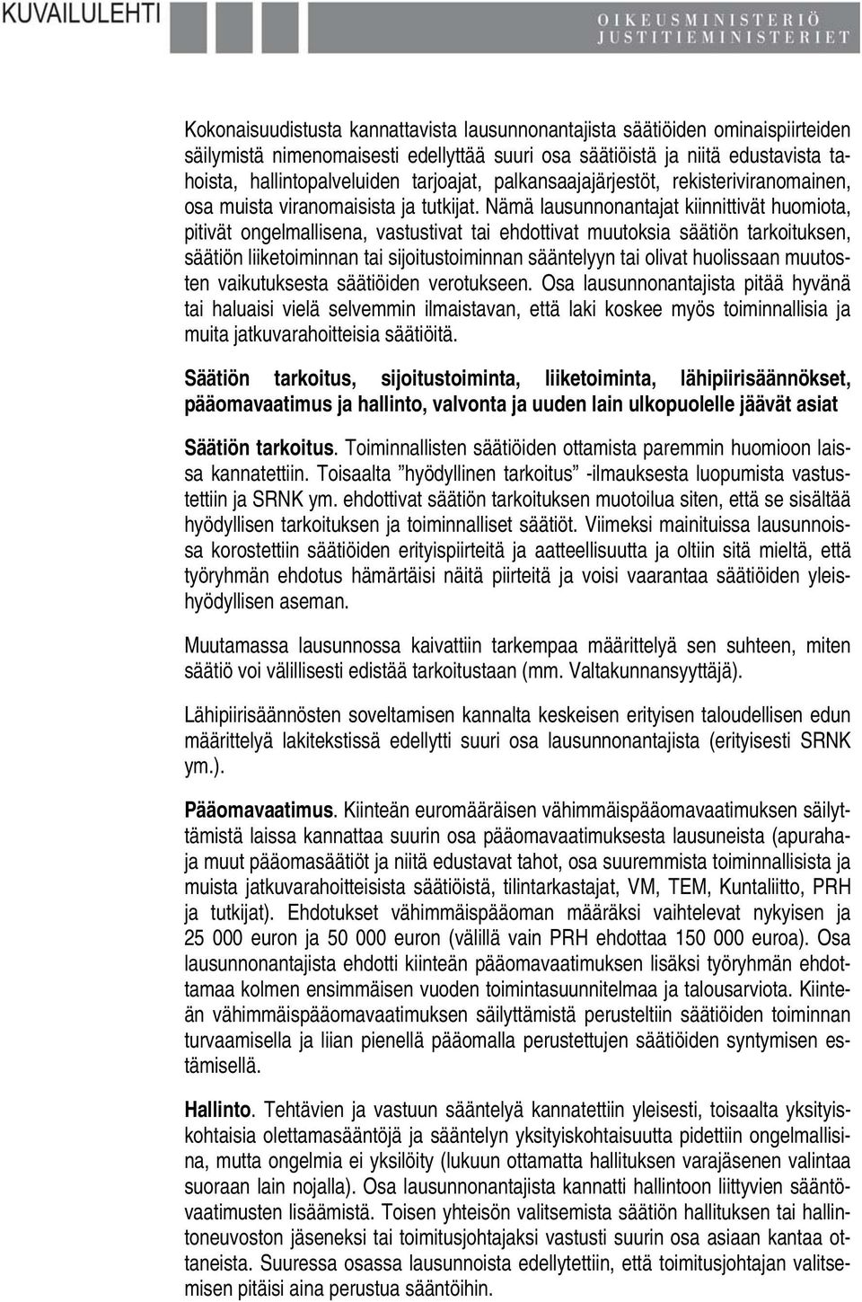 Nämä lausunnonantajat kiinnittivät huomiota, pitivät ongelmallisena, vastustivat tai ehdottivat muutoksia säätiön tarkoituksen, säätiön liiketoiminnan tai sijoitustoiminnan sääntelyyn tai olivat