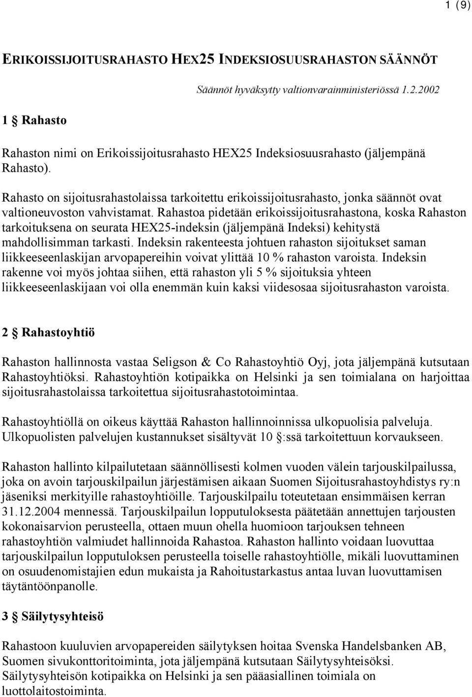 Rahastoa pidetään erikoissijoitusrahastona, koska Rahaston tarkoituksena on seurata HEX25-indeksin (jäljempänä Indeksi) kehitystä mahdollisimman tarkasti.