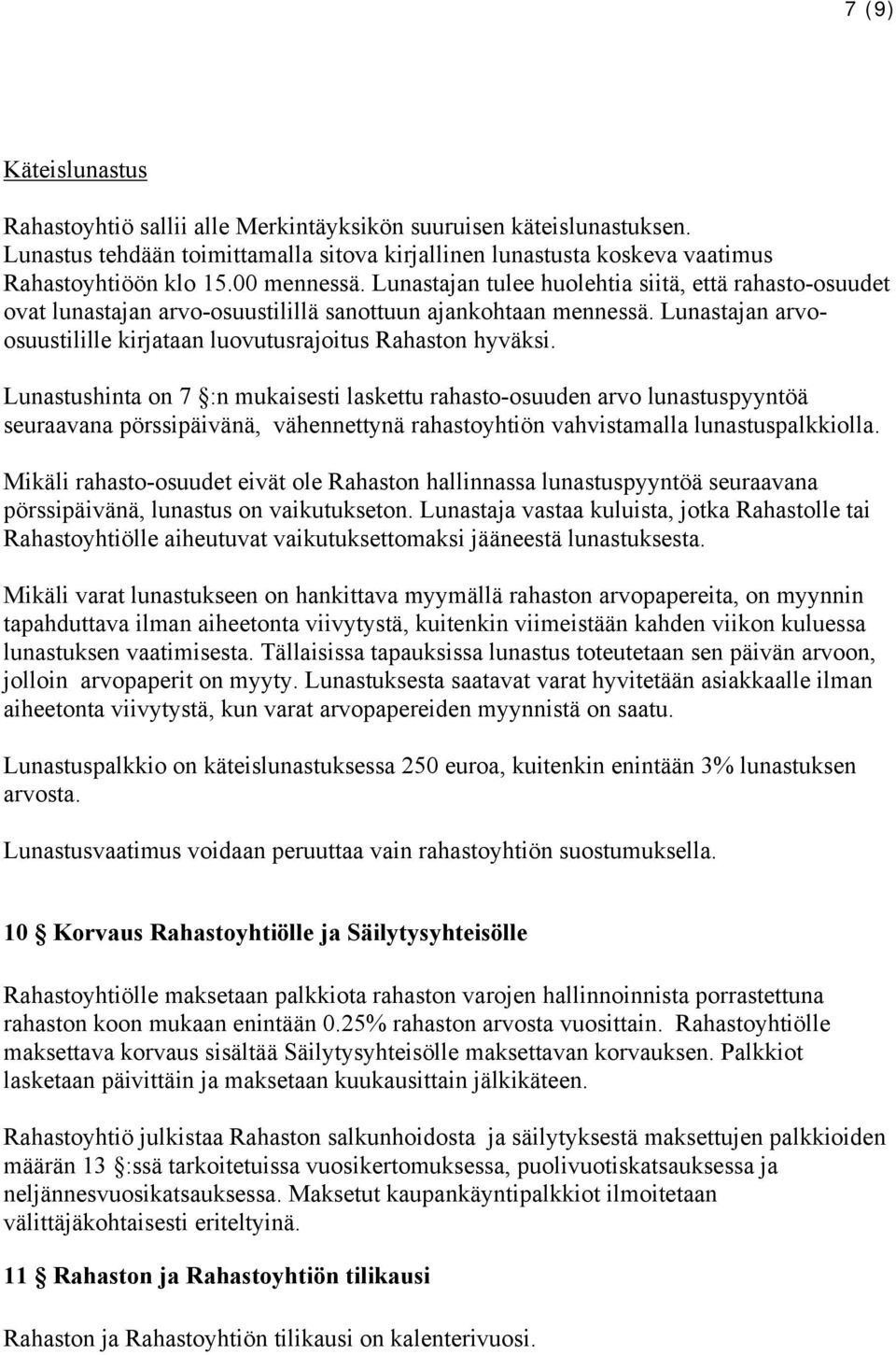 Lunastajan arvoosuustilille kirjataan luovutusrajoitus Rahaston hyväksi.