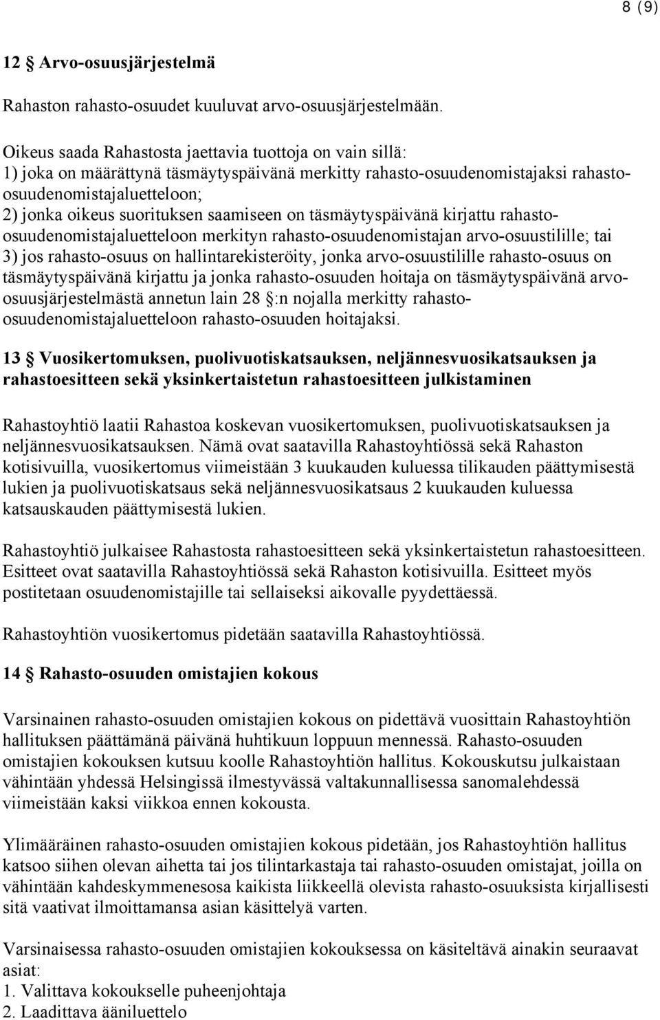 saamiseen on täsmäytyspäivänä kirjattu rahastoosuudenomistajaluetteloon merkityn rahasto-osuudenomistajan arvo-osuustilille; tai 3) jos rahasto-osuus on hallintarekisteröity, jonka arvo-osuustilille