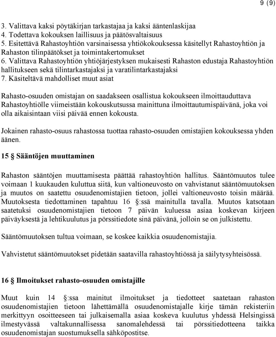 Valittava Rahastoyhtiön yhtiöjärjestyksen mukaisesti Rahaston edustaja Rahastoyhtiön hallitukseen sekä tilintarkastajaksi ja varatilintarkastajaksi 7.