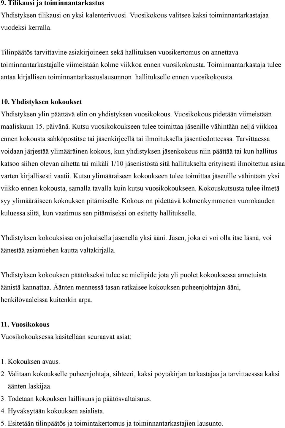 Toiminnantarkastaja tulee antaa kirjallisen toiminnantarkastuslausunnon hallitukselle ennen vuosikokousta. 10. Yhdistyksen kokoukset Yhdistyksen ylin päättävä elin on yhdistyksen vuosikokous.