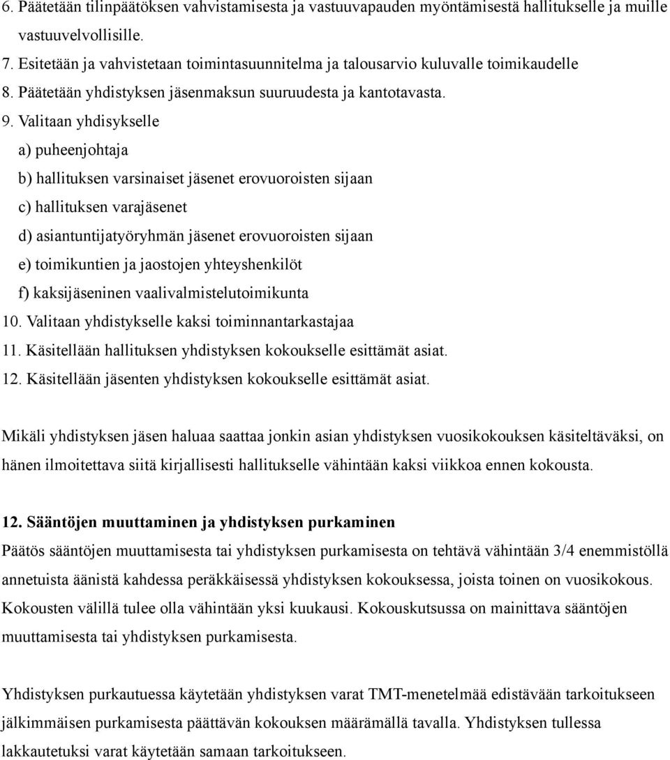 Valitaan yhdisykselle a) puheenjohtaja b) hallituksen varsinaiset jäsenet erovuoroisten sijaan c) hallituksen varajäsenet d) asiantuntijatyöryhmän jäsenet erovuoroisten sijaan e) toimikuntien ja