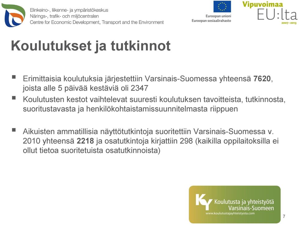 henkilökohtaistamissuunnitelmasta riippuen Aikuisten ammatillisia näyttötutkintoja suoritettiin Varsinais-Suomessa v.