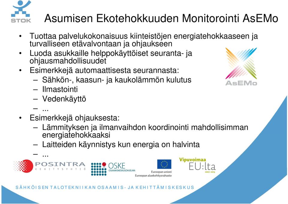 Esimerkkejä automaattisesta seurannasta: Sähkön-, kaasun- ja kaukolämmön kulutus Ilmastointi Vedenkäyttö.