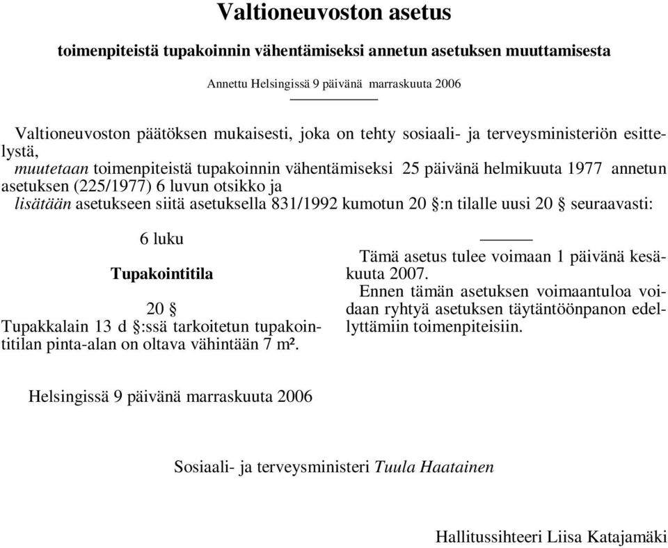 asetuksella 831/1992 kumotun 20 :n tilalle uusi 20 seuraavasti: 6 luku Tupakointitila 20 Tupakkalain 13 d :ssä tarkoitetun tupakointitilan pinta-alan on oltava vähintään 7 m².