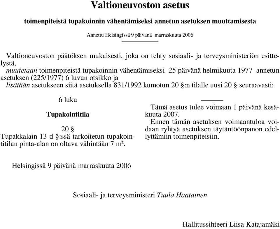 asetuksella 831/1992 kumotun 20 :n tilalle uusi 20 seuraavasti: 6 luku Tupakointitila 20 Tupakkalain 13 d :ssä tarkoitetun tupakointitilan pinta-alan on oltava vähintään 7 m².