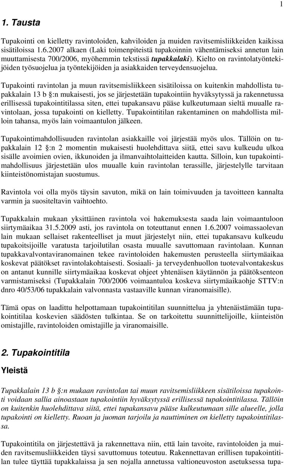 Kielto on ravintolatyöntekijöiden työsuojelua ja työntekijöiden ja asiakkaiden terveydensuojelua.