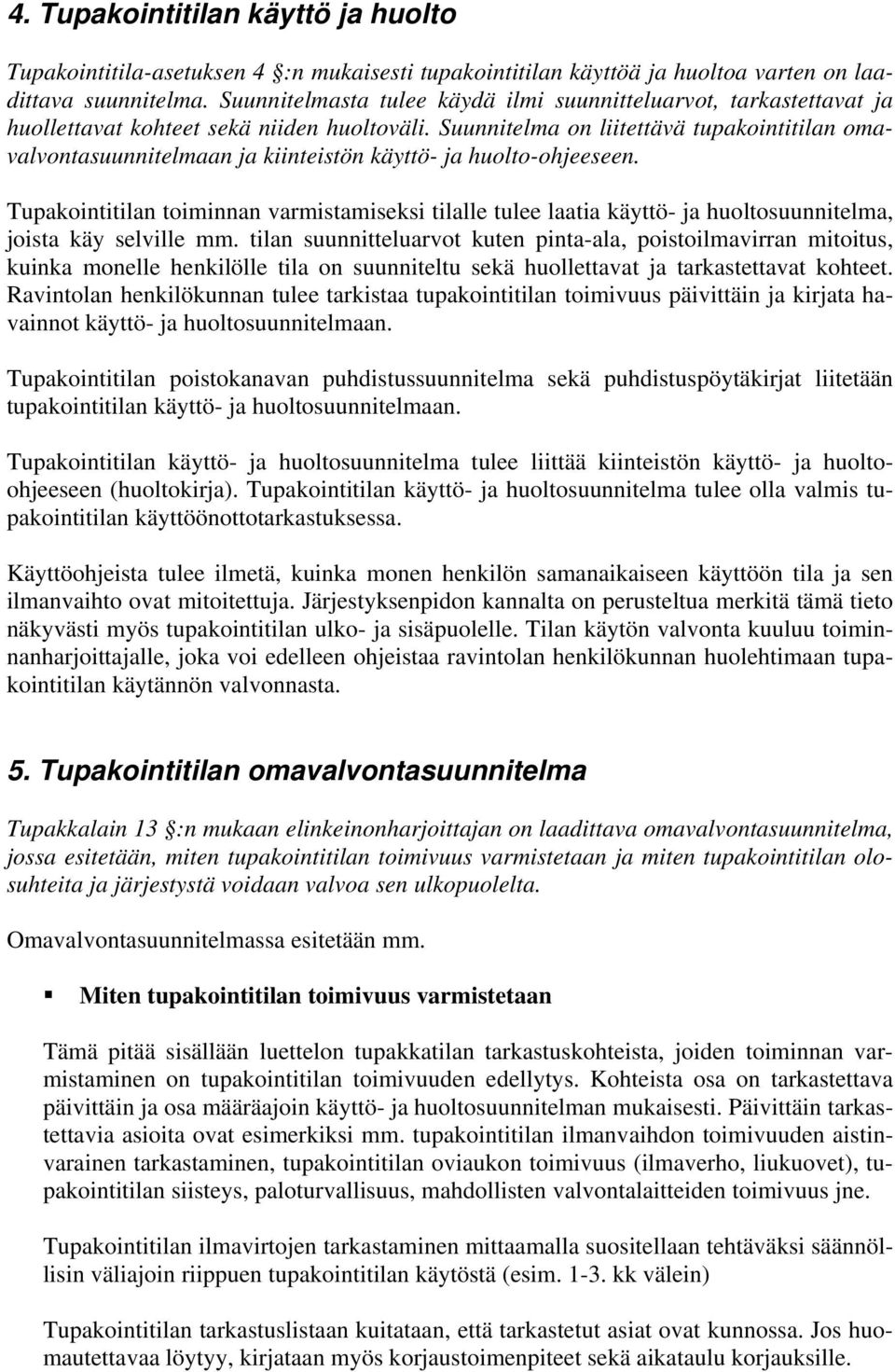 Suunnitelma on liitettävä tupakointitilan omavalvontasuunnitelmaan ja kiinteistön käyttö- ja huolto-ohjeeseen.