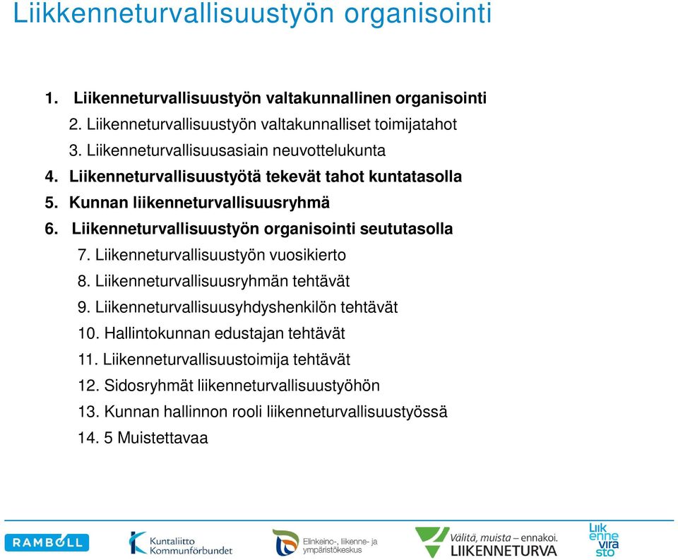 Liikenneturvallisuustyön organisointi seututasolla 7. Liikenneturvallisuustyön vuosikierto 8. Liikenneturvallisuusryhmän tehtävät 9.