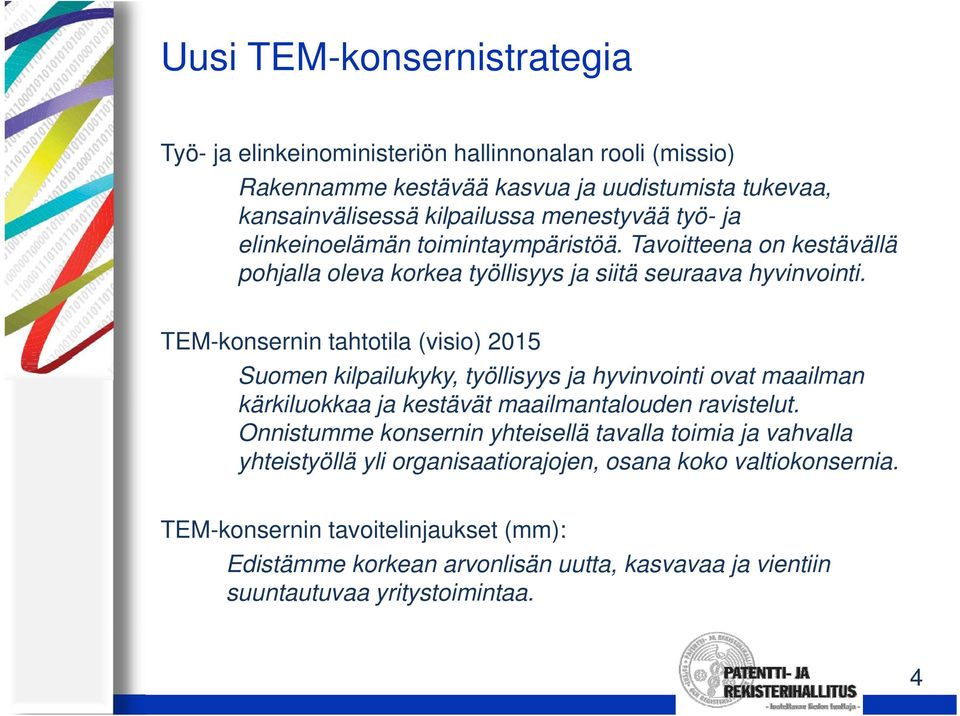 TEM-konsernin tahtotila (visio) 2015 Suomen kilpailukyky, työllisyys ja hyvinvointi ovat maailman kärkiluokkaa ja kestävät maailmantalouden ravistelut.