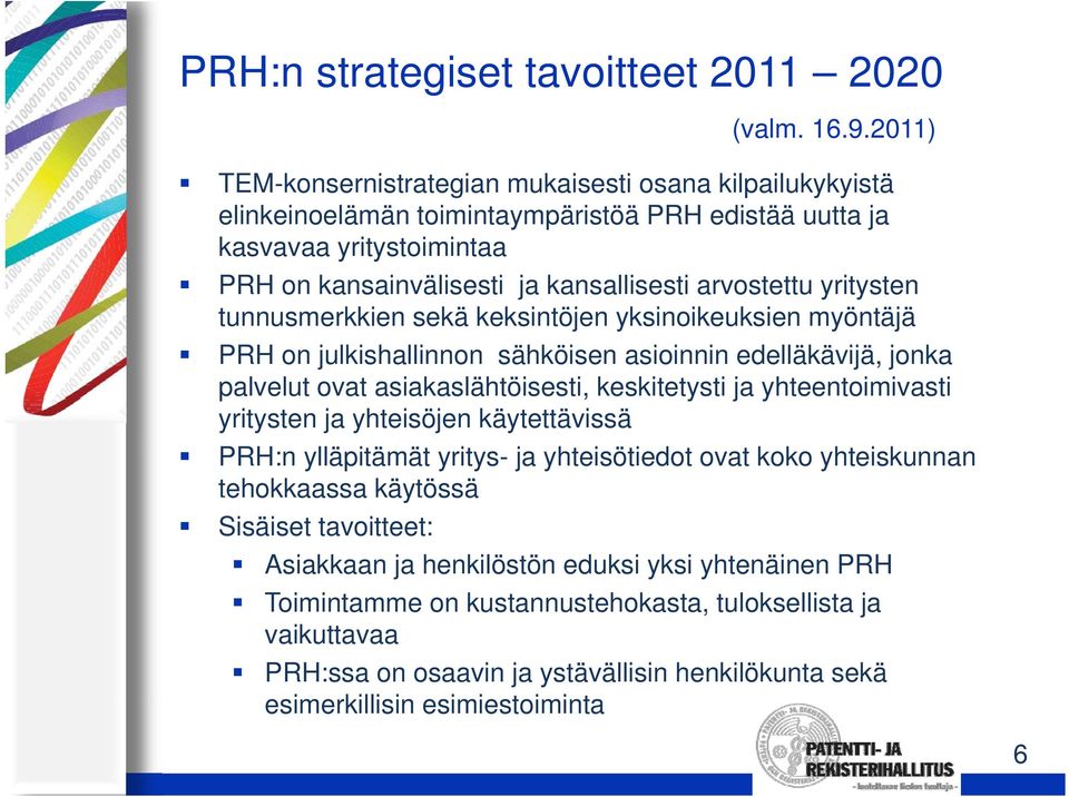 yritysten y tunnusmerkkien sekä keksintöjen yksinoikeuksien myöntäjä PRH on julkishallinnon sähköisen asioinnin edelläkävijä, jonka palvelut ovat asiakaslähtöisesti, keskitetysti ja yhteentoimivasti