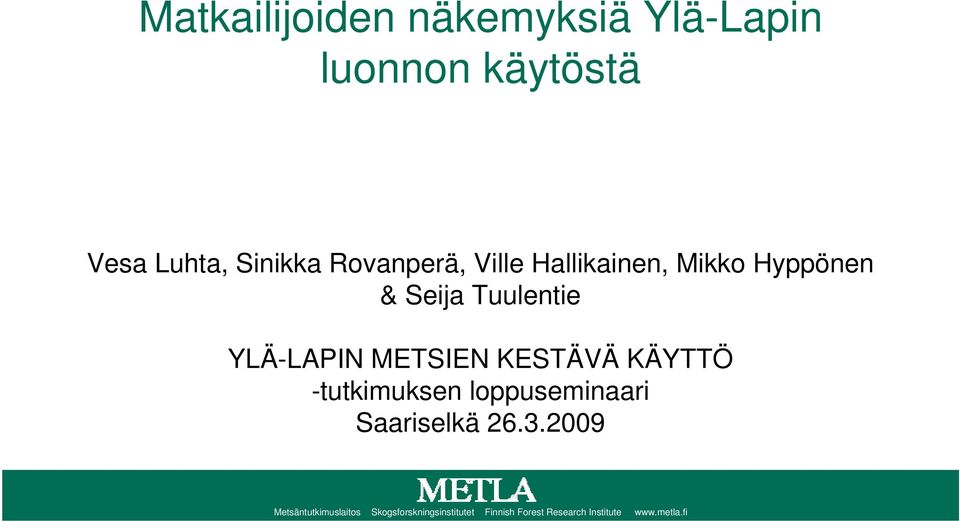 METSIEN KESTÄVÄ KÄYTTÖ -tutkimuksen loppuseminaari Saariselkä 26.3.