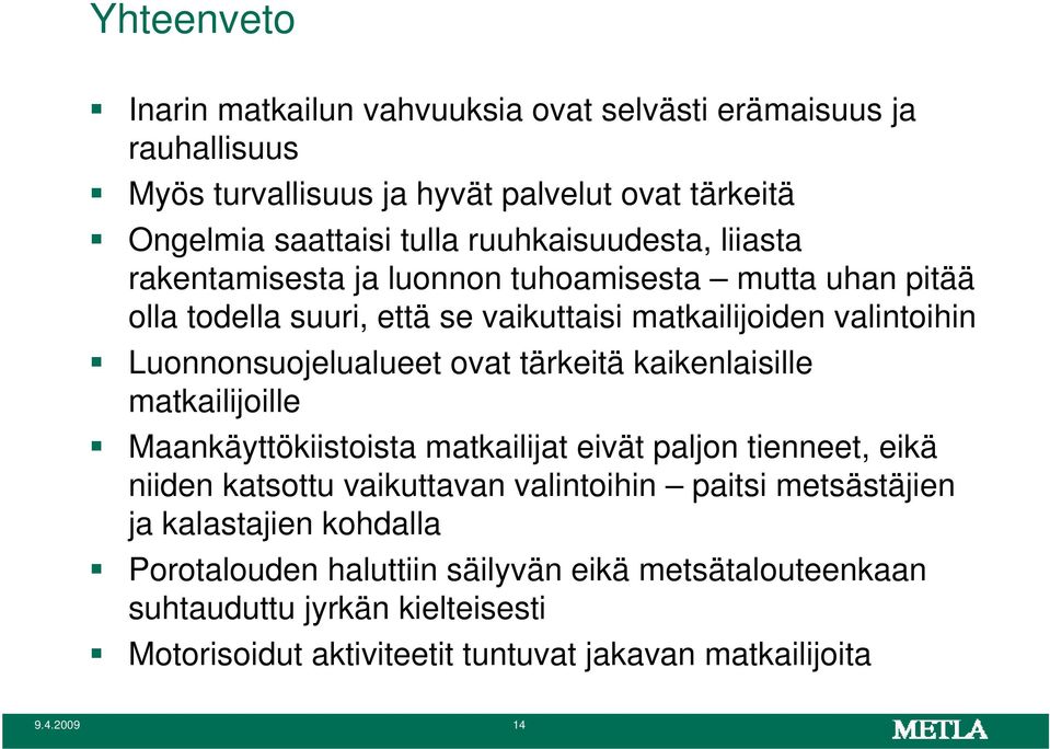 Luonnonsuojelualueet ovat tärkeitä kaikenlaisille matkailijoille Maankäyttökiistoista matkailijat eivät paljon tienneet, eikä niiden katsottu vaikuttavan valintoihin